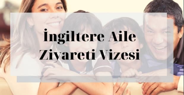 İngiltere Aile Ziyareti Vizesi