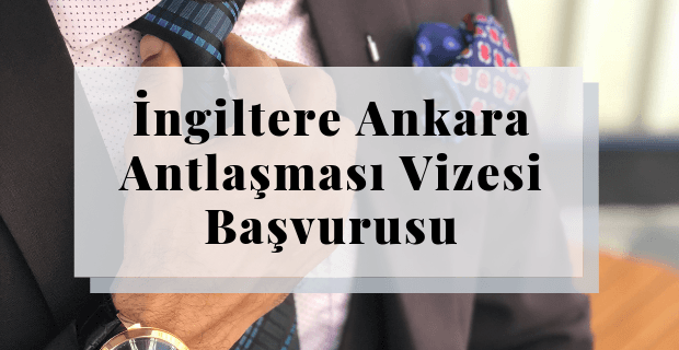 İngiltere Ankara Antlaşması Vizesi Başvurusu