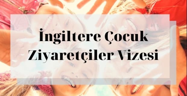 İngiltere Çocuk Ziyaretçiler Vizesi