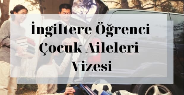 İngiltere Öğrenci Çocuk Aileleri Vizesi