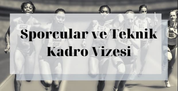 Sporcular ve Teknik Kadro Vizesi